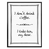Poster - I don`t drink coffee 