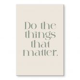 Acrylglasbild Do The Things That Matter - Prints by Ayleen 