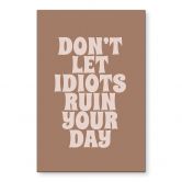 Wanddecoratie Laat je dag niet verpesten door idioten - Prints by Ayleen - Alu-Dibond 