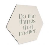 Hexagon Wandbild Do The Things That Matter - Prints by Ayleen - Alu-Dibond 