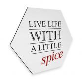 Hexagon - Alu-Dibond - Live life whith a little Spice 