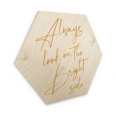 Tableau sur bois hexagonal Always look on the bright side - Motivation - KsanaKalpa 