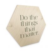 Hexagon Holzbild Do The Things That Matter - Prints by Ayleen 