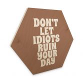 Tableau sur bois Hexagon Don't let idiots ruin your day - Prints by Ayleen 