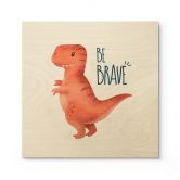 Holzbild Dino Be Brave - T-Rex - Tunaboylu - Quadratisch 