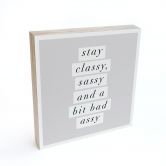 Holzbild zum Hinstellen - Stay Classy Sassy and a Bit Bad Assy - Wilson - 15x15 cm 