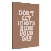 Leinwandbild Don't let idiots ruin your day - Prints by Ayleen 