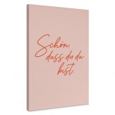 Leinwandbild Schön, dass du da bist 