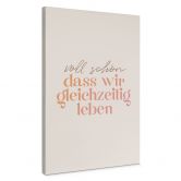 Leinwandbild Voll schön, dass wir gleichzeitig leben 