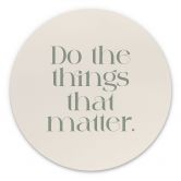 Wandbild Do The Things That Matter - Prints by Ayleen - Alu-Dibond Rund 