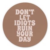 Wandbild Don't let idiots ruin your day - Prints by Ayleen - Alu-Dibond Rund 