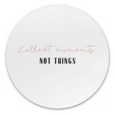 Alu-Dibond uplusmestudio - Collect Moments not Things - Rund 