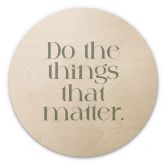 Houten Wanddecoratie Do The Things That Matter - Prints by Ayleen - Rond 
