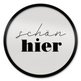Spruch Poster - Schön hier - Rund 