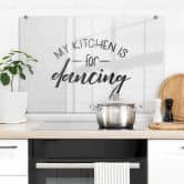 Spritzschutz Transparent - My kitchen is for dancing 