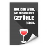 Wallprint Hol den Wein, wir müssen über Gefühle reden 