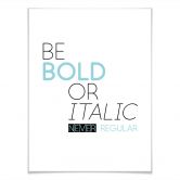 Poster Be Bold 