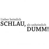 Wandtattoo Lieber heimlich schlau, als... 
