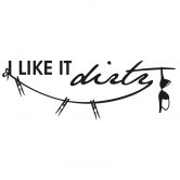Wandtattoo I like it dirty 