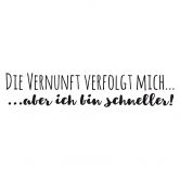 Wandtattoo Die Vernunft verfolgt mich... 