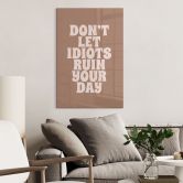 Acrylglasbild Don't let idiots ruin your day - Prints by Ayleen 
