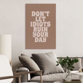 Wanddecoratie Laat je dag niet verpesten door idioten - Prints by Ayleen - Alu-Dibond 