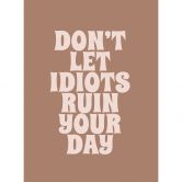 Fotobehang Laat je dag niet verpesten door idioten | Behang met spreuk - Prints by Ayleen 