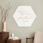 Hexagon Wandbild Heute ist ein guter Tag um glücklich zu sein - Alu-Dibond 