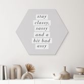 Hexagon Wandbild Stay Classy Sassy and a Bit Bad Assy - Wilson - Alu-Dibond 