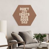 Tableau sur bois Hexagon Don't let idiots ruin your day - Prints by Ayleen 