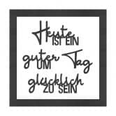 MDF Schriftzug mit Rahmen - Heute ist ein guter Tag um glüklich zu sein 