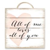 Holzbild Confetti & Cream - All of me loves all of you - 40x41,5 cm 
