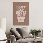 Leinwandbild Don't let idiots ruin your day - Prints by Ayleen 