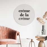 Wandbild Spruch - Crème de la crème - Alu-Dibond Rund 