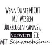 Wandtattoo -  Wenn du sie nicht mit Wissen überzeugen kannst... 