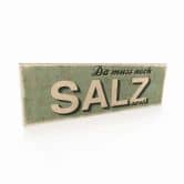 Holzschild Da muss noch Salz ran 
