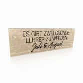 Holzschild Es gibt zwei Gründe Lehrer zu werden 