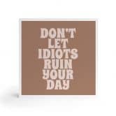 Houten Wanddecoratie om op te hangen - Laat je dag niet verpesten door idioten - Prints by Ayleen - 15x15 cm 