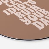 Wandbild Don't let idiots ruin your day - Prints by Ayleen - Alu-Dibond Rund 