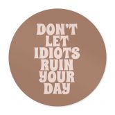 Spruch Poster Don't let idiots ruin your day - Prints by Ayleen - Rund 