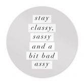 Plakat Stay Classy Sassy and a Bit Bad Assy - Wilson - Round 